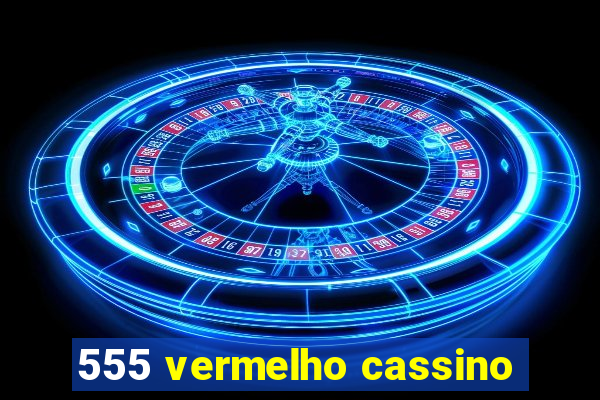 555 vermelho cassino